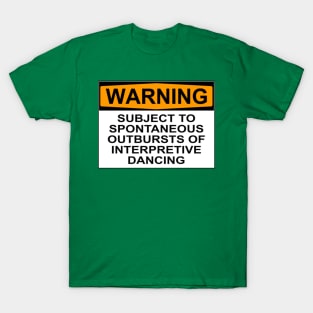 WARNING: SUBJECT TO SPONTANEOUS OUTBURSTS OF INTERPRETIVE DANCING T-Shirt